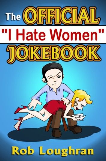 The Official I Hate Women Jokebook