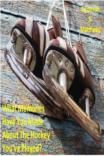 What Memories Have You Made About The Hockey You\