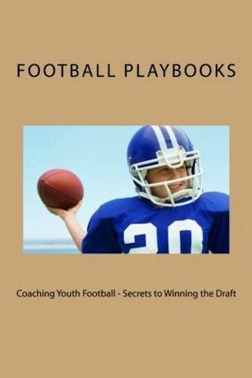 Coaching Youth Football: Secrets to Winning the Draft