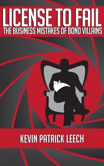 License To Fail: The Business Mistakes Of Bond Villains