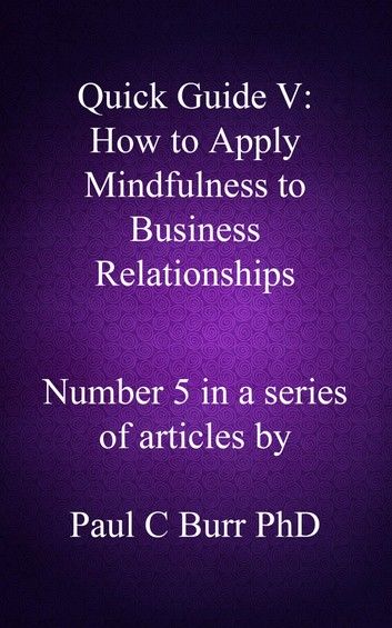 Quick Guide V: How to Apply Mindfulness to Business Relationships