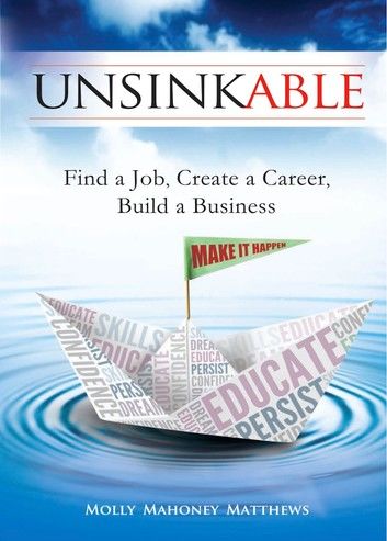 Unsinkable: Find a Job, Create a Career, Build a Business