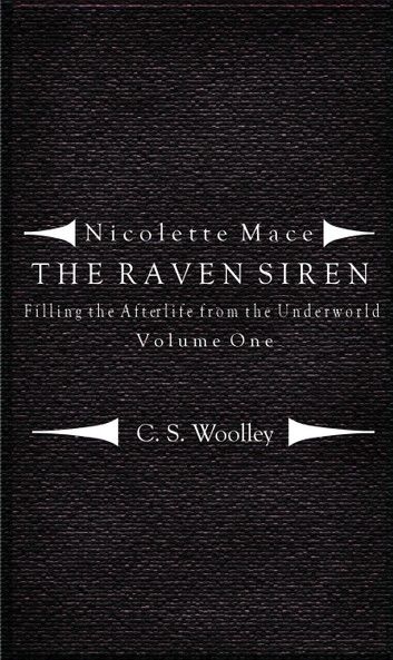 Nicolette Mace: The Raven Siren - Filling the Afterlife from the Underworld Volume 1