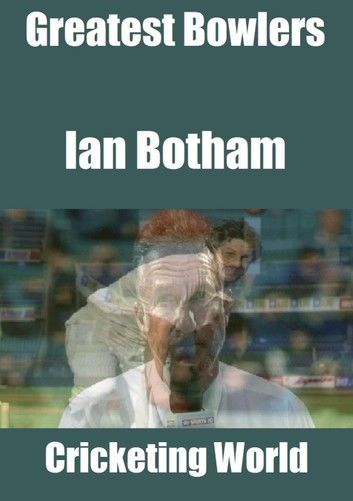 Greatest Bowlers: Ian Botham