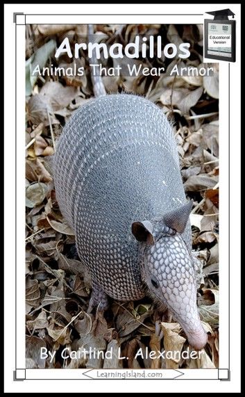 Armadillos: Animals That Wear Armor: Educational Version