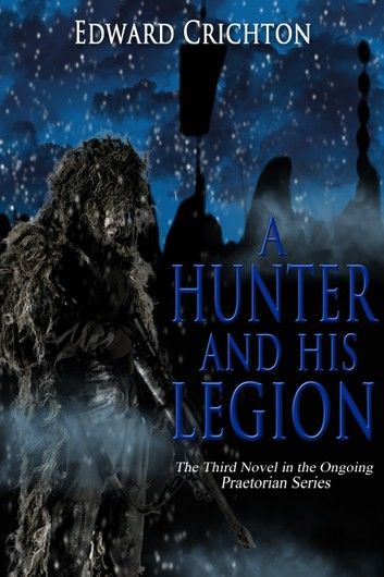 A Hunter and His Legion (The Praetorian Series - Book III)