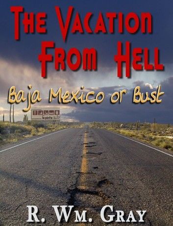 The Vacation From Hell (Baja Mexico Or Bust)