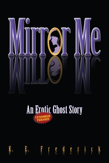 Mirror Me (An Erotic Ghost Story) Censored Version