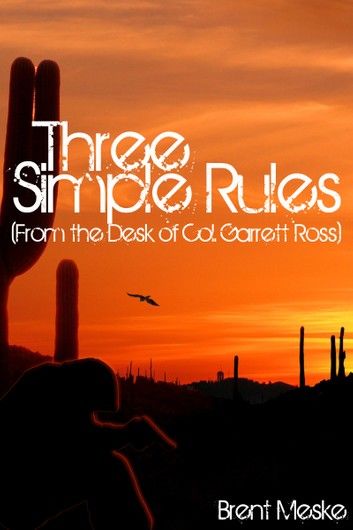 Three Simple Rules (From the Desk of Col. Garrett Ross)