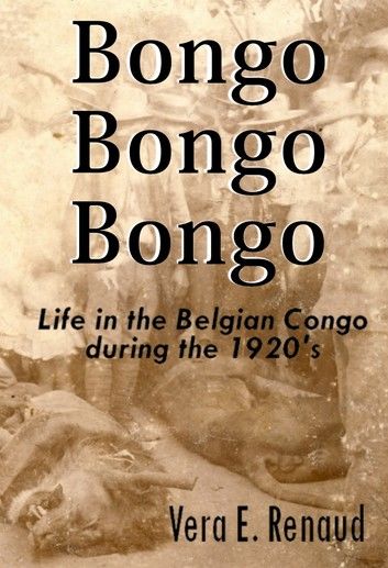 Bongo, Bongo, Bongo: Life in the Belgian Congo during the 1920\