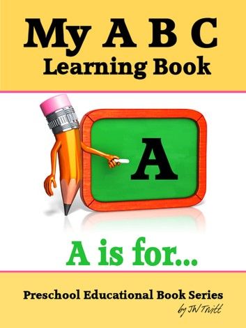 My A B C Learning Book: Preschool Educational Book Series