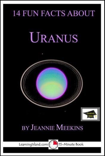 14 Fun Facts About Uranus: Educational Version
