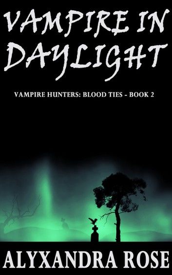 Vampire in Daylight (Vampire Hunters: Blood Ties - Book 2)