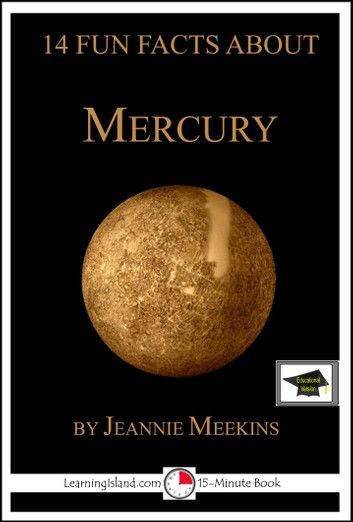 14 Fun Facts About Mercury: Educational Version