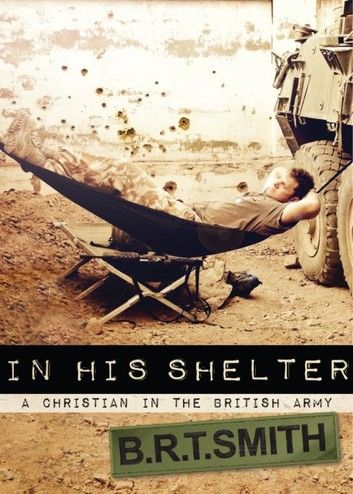 In His Shelter: A Christian in the British Army