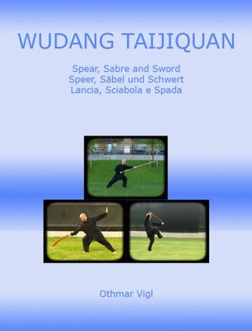 Wudang Taijiquan Spear, Sabre and Sword Speer, Säbel und Schwert Lancia, Sciabola e Spada