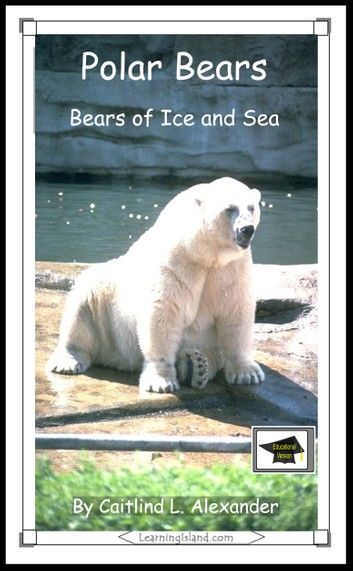 Polar Bears: Bears of Ice and Sea: Educational Version