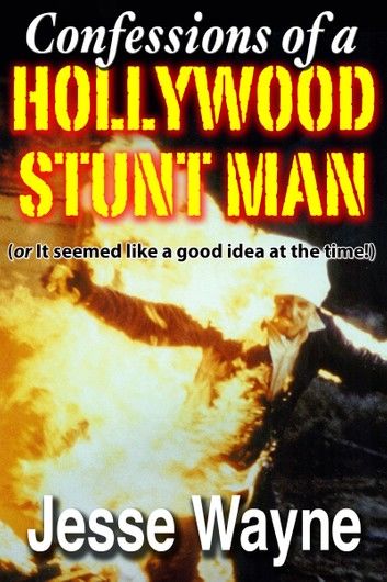 Confessions of a Hollywood Stunt Man (or It seemed like a good idea at the time!)