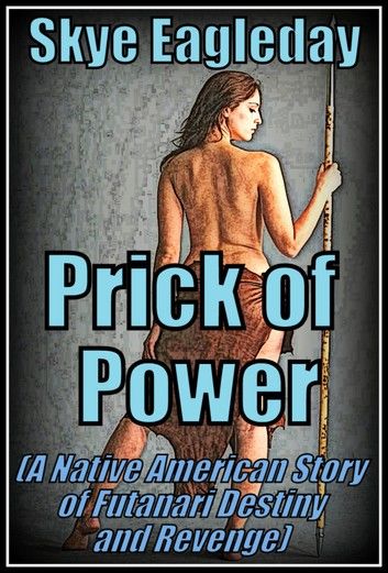 Prick of Power: A Native American Story of Supernatural Futanari Revenge and Destiny