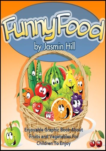 Funny Food: Enjoyable Graphic Book About Fruits and Vegetables For Children To Enjoy