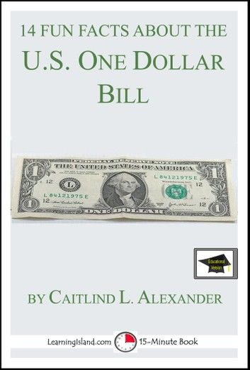 14 Fun Facts About the U.S. One Dollar Bill: Educational Version