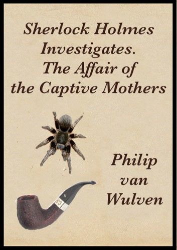 Sherlock Holmes Investigates. The Affair of the Captive Mothers