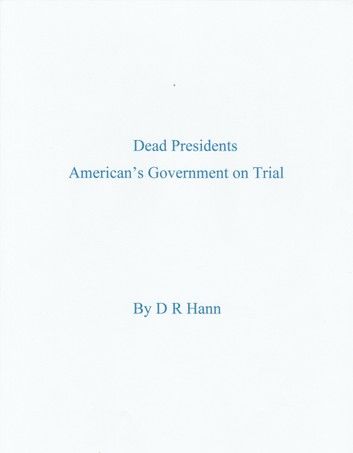 Dead Presidents. America’s Government on Trial.