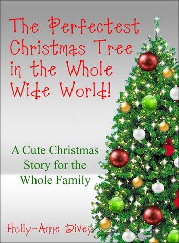 The Perfectest Christmas Tree in the Whole Wide World: A Cute Christmas Story for the Whole Family