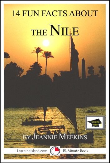 14 Fun Facts About the Nile: Educational Version