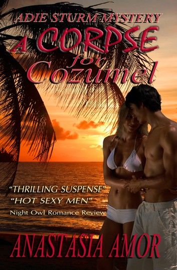 A Corpse for Cozumel: Adie Sturm Mystery #1