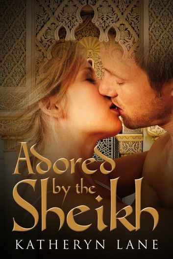 Adored By The Sheikh (Book 1 of The Sheikh\