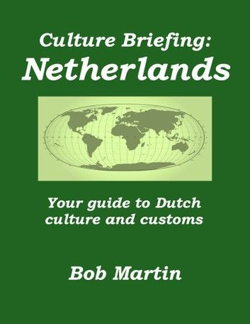 Culture Briefing: Netherlands - Your Guide to Dutch Culture and Customs