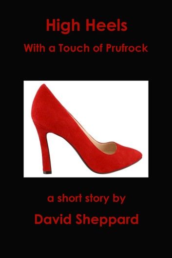 High Heels, With a Touch of Prufrock
