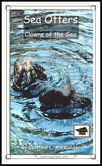 Sea Otters: Clowns of the Sea: Educational Version