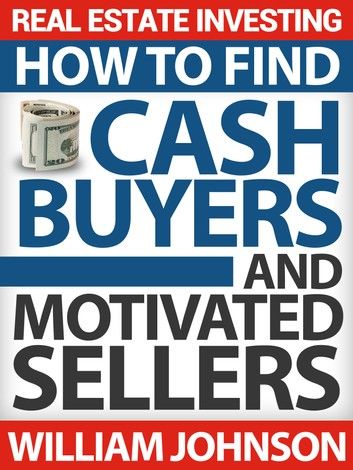 Real Estate Investing: How to Find Cash Buyers and Motivated Sellers