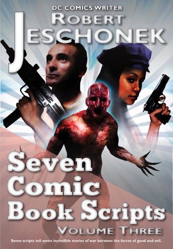 Seven Comic Book Scripts Volume Three