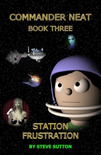 Commander Neat: Book Three - Station Frustration