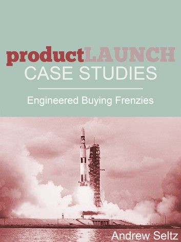 Product Launch Case Studies: Engineered Buying Frenzies