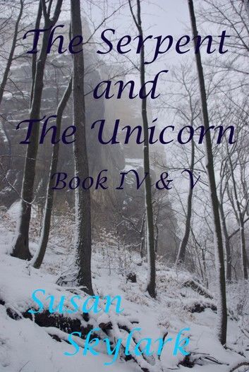 The Serpent and the Unicorn: Book IV and V