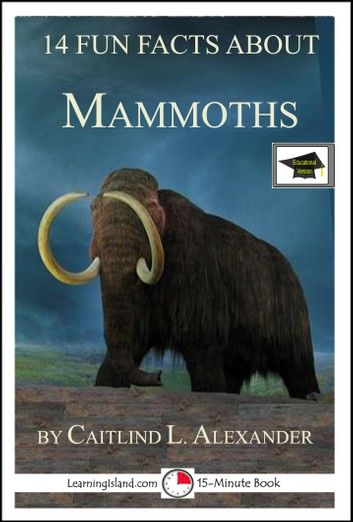 14 Fun Facts About Mammoths: Educational Version