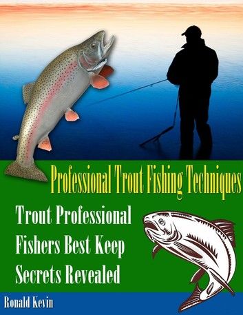 Professional Trout Fishing Techniques: Trout Professional Fishers\