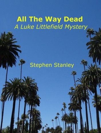 All The Way Dead: A Luke Littlefield Mystery