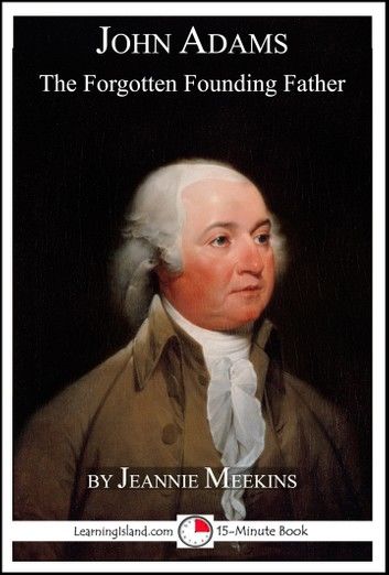 John Adams: The Forgotten Founding Father
