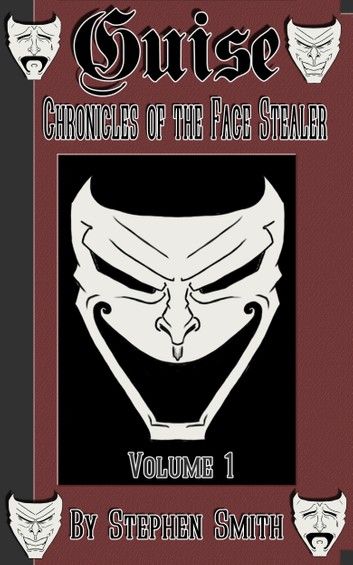 Guise: Chronicles of the Face Stealer, Volume 1