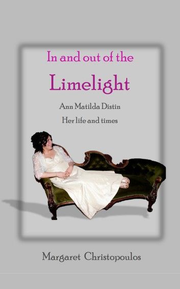 In and Out of the Limelight: Ann Matilda Distin Her Life and Times