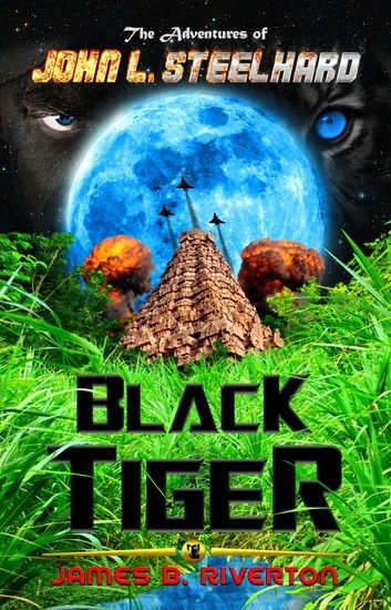 Black Tiger: The Adventures of John L. Steelhard, Book One
