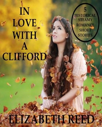 In Love With A Clifford: 5 Historical Steamy Romance Short Stories