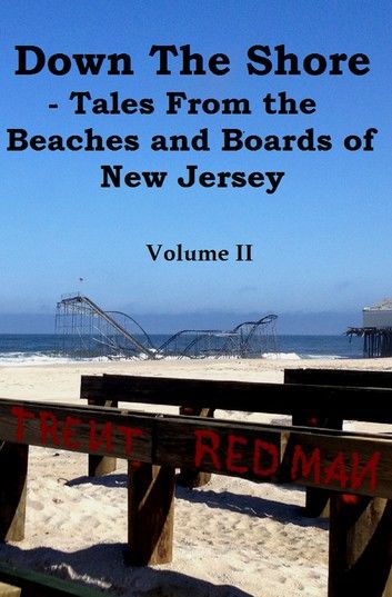 Down the Shore: Tales From the Beaches and Boards of New Jersey Volume II