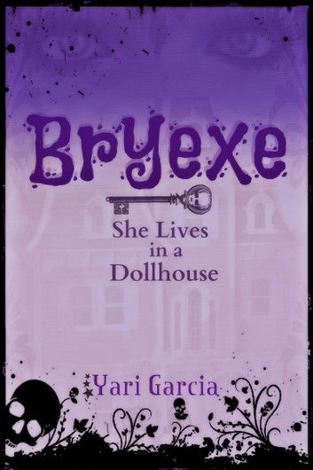 Bryexe: She Lives in a Dollhouse