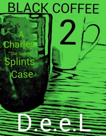 Black Coffee 2: A Charles The Solver Splints Case